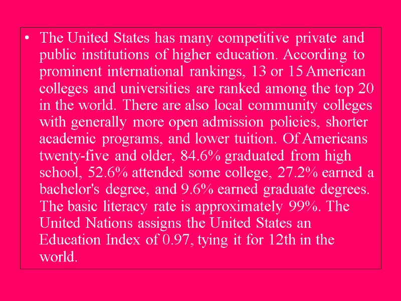 The United States has many competitive private and public institutions of higher education. According